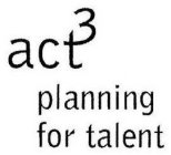 ACT 3 PLANNING FOR TALENT