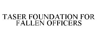 TASER FOUNDATION FOR FALLEN OFFICERS