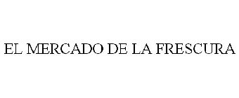 EL MERCADO DE LA FRESCURA