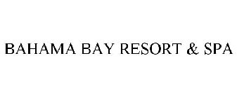 BAHAMA BAY RESORT & SPA