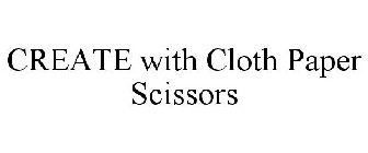 CREATE WITH CLOTH PAPER SCISSORS