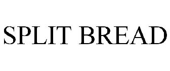 SPLIT BREAD