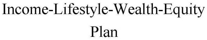 INCOME-LIFESTYLE-WEALTH-EQUITY PLAN