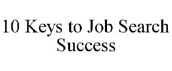 10 KEYS TO JOB SEARCH SUCCESS