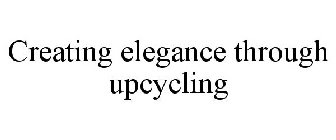 CREATING ELEGANCE THROUGH UPCYCLING