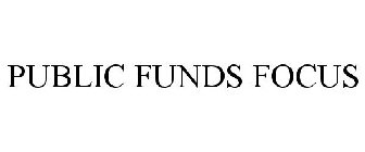 PUBLIC FUNDS FOCUS