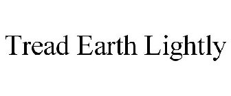 TREAD EARTH LIGHTLY