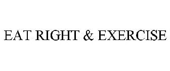 EAT RIGHT & EXERCISE