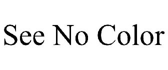 SEE NO COLOR