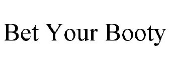 BET YOUR BOOTY