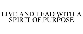 LIVE AND LEAD WITH A SPIRIT OF PURPOSE