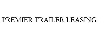 PREMIER TRAILER LEASING