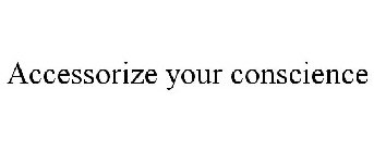 ACCESSORIZE YOUR CONSCIENCE
