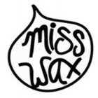 MISS WAX