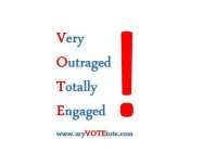 VERY OUTRAGED TOTALLY ENGAGED! WWW.MYVOTETOTE.COM