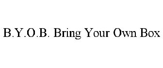 B.Y.O.B. BRING YOUR OWN BOX