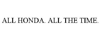 ALL HONDA. ALL THE TIME.