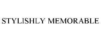 STYLISHLY MEMORABLE
