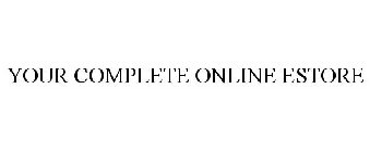 YOUR COMPLETE ONLINE ESTORE