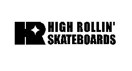 HR HIGH ROLLIN' SKATEBOARDS