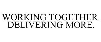 WORKING TOGETHER. DELIVERING MORE.