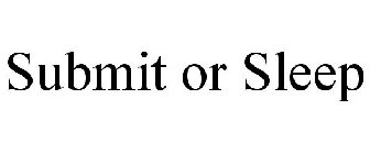 SUBMIT OR SLEEP