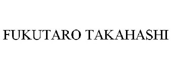 FUKUTARO TAKAHASHI