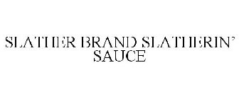 SLATHER BRAND SLATHERIN' SAUCE