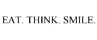 EAT. THINK. SMILE.