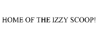 HOME OF THE IZZY SCOOP!