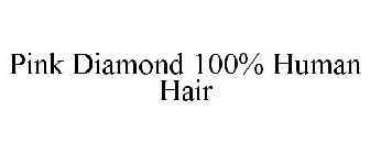 PINK DIAMOND 100% HUMAN HAIR