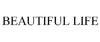 BEAUTIFUL LIFE