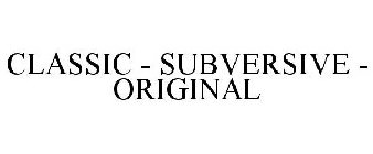 CLASSIC - SUBVERSIVE - ORIGINAL