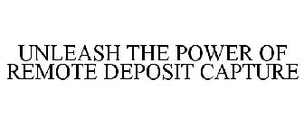 UNLEASH THE POWER OF REMOTE DEPOSIT CAPTURE