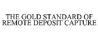 THE GOLD STANDARD OF REMOTE DEPOSIT CAPTURE