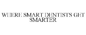 WHERE SMART DENTISTS GET SMARTER