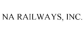 NA RAILWAYS, INC.