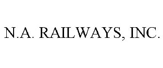 N.A. RAILWAYS, INC.