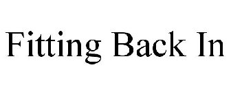 FITTING BACK IN