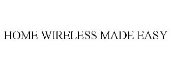 HOME WIRELESS MADE EASY