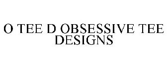 O TEE D OBSESSIVE TEE DESIGNS