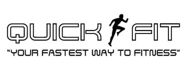 QUICK FIT YOUR FASTEST WAY TO FITNESS