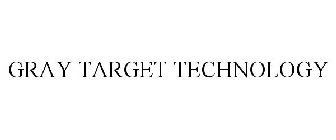 GRAY TARGET TECHNOLOGY