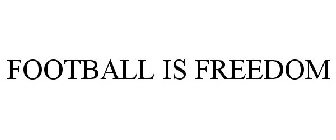 FOOTBALL IS FREEDOM