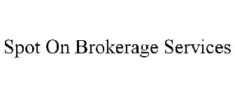 SPOT ON BROKERAGE SERVICES