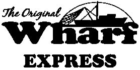 THE ORIGINAL WHARF EXPRESS