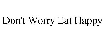 DON'T WORRY EAT HAPPY