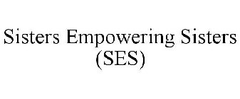 SISTERS EMPOWERING SISTERS (SES)