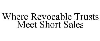 WHERE REVOCABLE TRUSTS MEET SHORT SALES