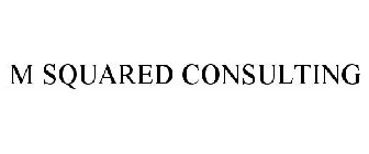 M SQUARED CONSULTING